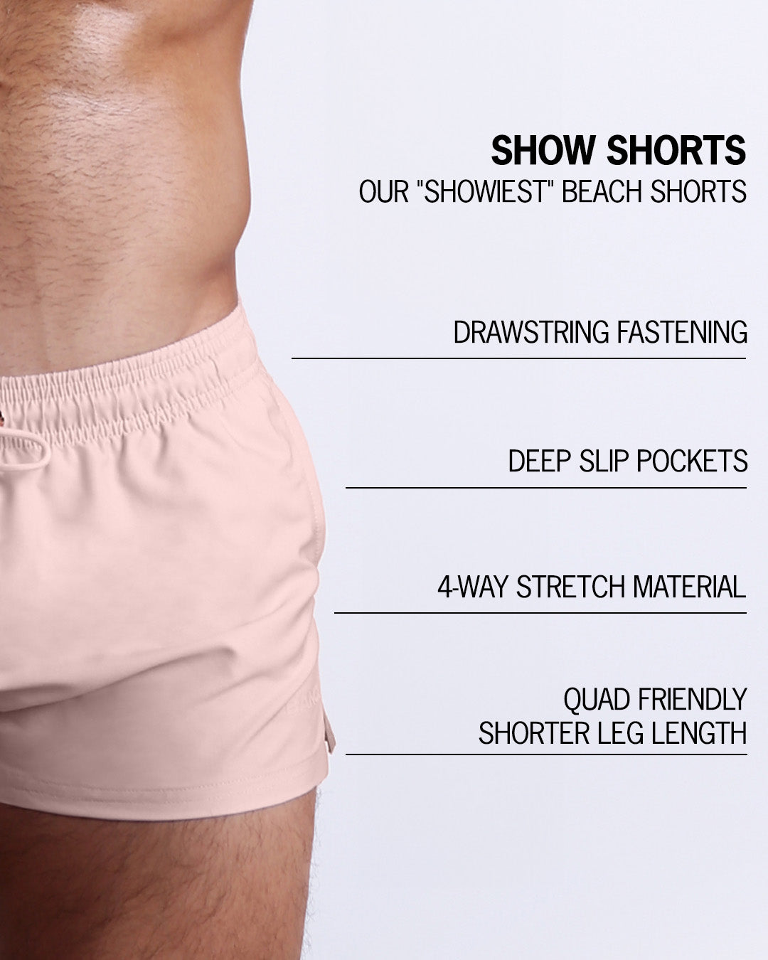 Infographic explaining BANG!'s Show Shorts the "showiest" beach shorts. These shorts have drawstring fastening, deep slip pockets, 4-way stretch material, and quad friendly shorter leg length.