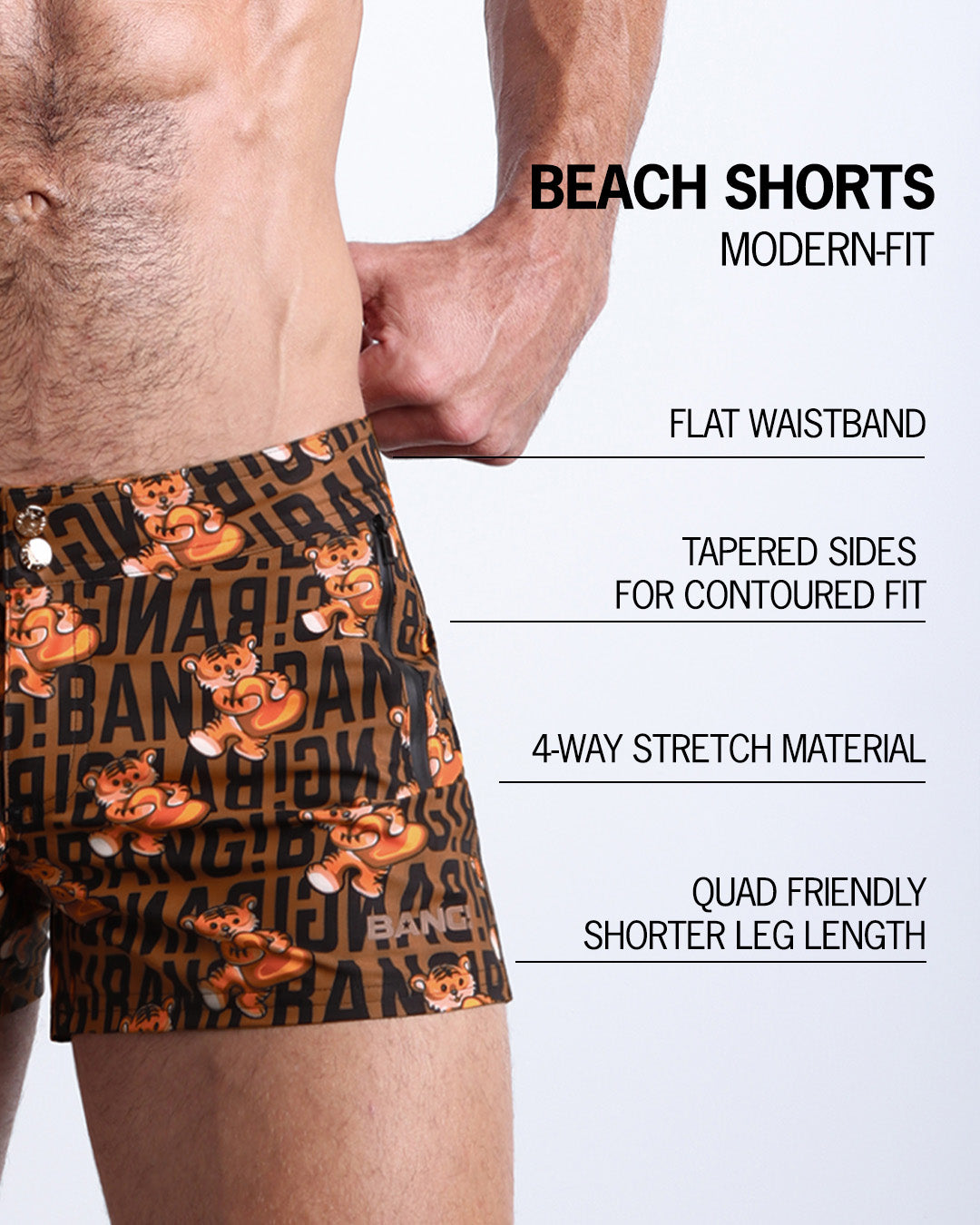 Infographic explaining the many features of these modern fit TIGER HEARTS Beach Shorts by BANG! Clothes. These swimming shorts have a flat waistband, tapered sides for a contoured fit, 4-way stretch material, and quad-friendly leg length.