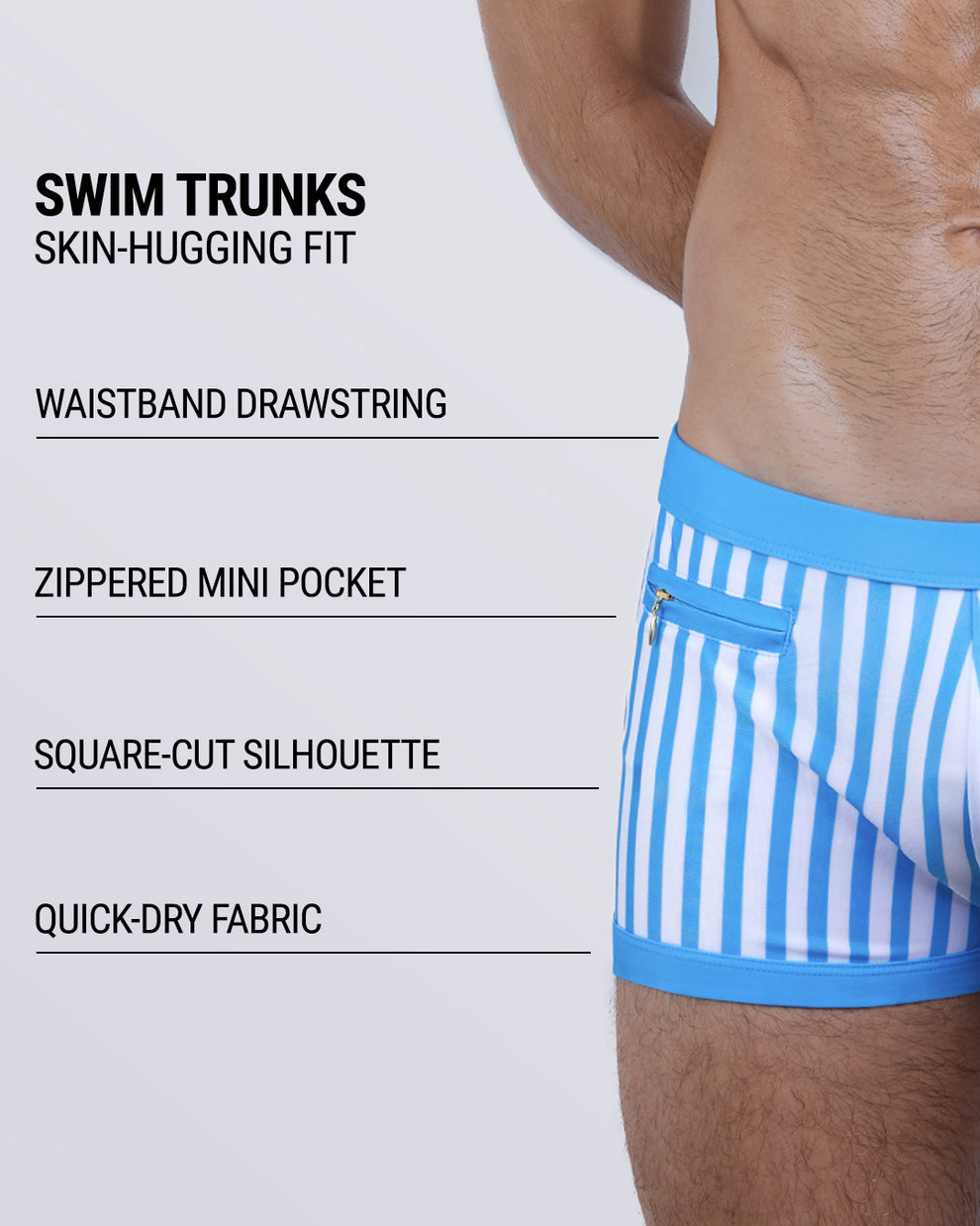 FAST LINES (SKY BLUE) swim trunks feature a skin-hugging fit, zippered mini side pocket, supportive waistband drawstring, square-cut leg design, and ultra-soft, quick-dry fabric built for comfort and performance.