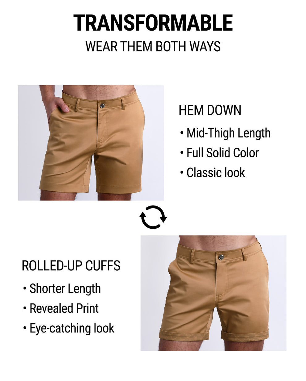 SAFARI BROWN Street shorts by DC2 are tranformable. You're able to wear wear them 2 ways: Hem down or rolled-up cuffs. Hem down have a mid-thigh length, full solid color, and provide a classic chino shorts look. Rolled-up cuffs provide a shorter length, provide a fun print and eye-catching look.