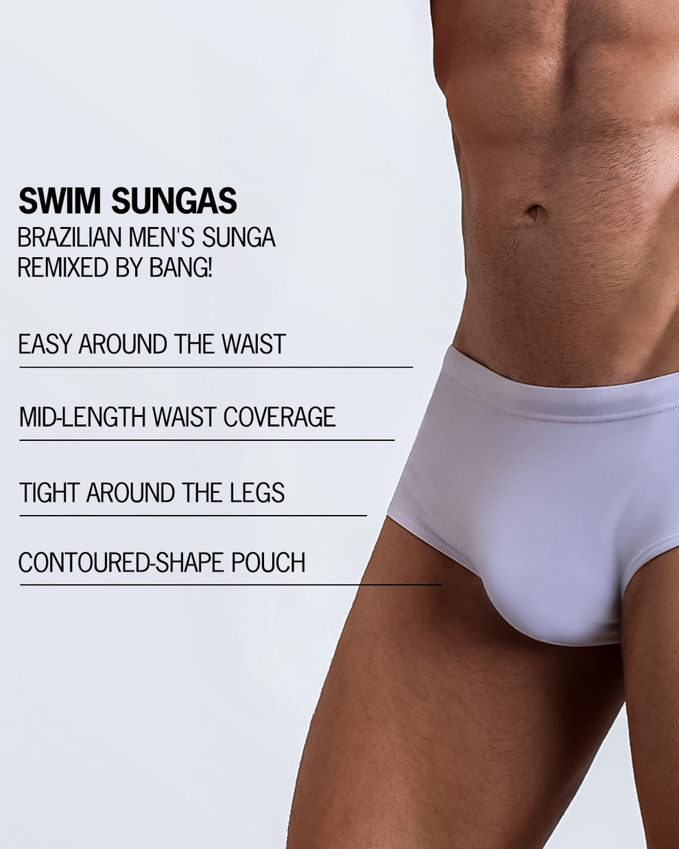 Infographic explaining the Brazilian Men's Swim Sunga remixed by BANG! These Swim Sunga are easy around the waist, are mid-length waist coverage, are tight aroung the legs, and have contoured-shape pouch.